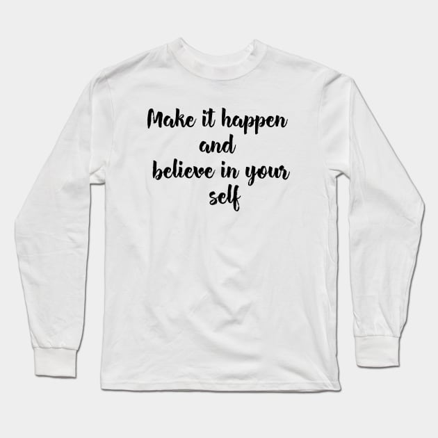 Make it happen and believe in your self Long Sleeve T-Shirt by behappystore